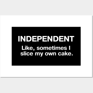 INDEPENDENT - Like, sometimes I slice my own cake. Posters and Art